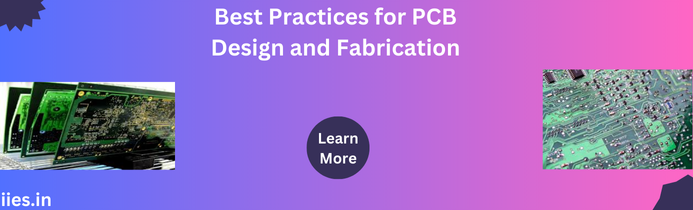 Best Practices for PCB Design and Fabrication