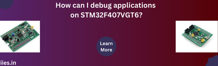 How can I debug applications on STM32F407VGT6?