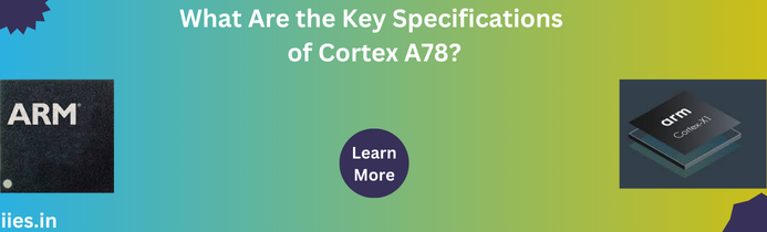 What Are the Key Specifications of Cortex A78?