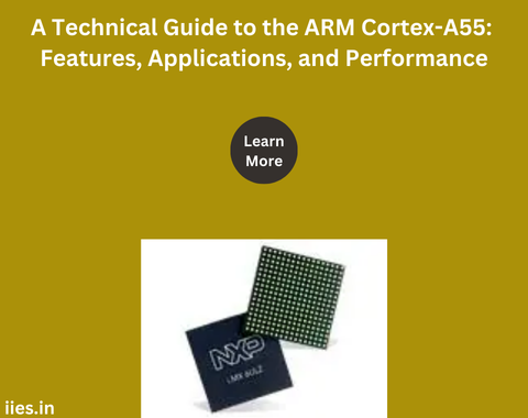 A Technical Guide to the ARM Cortex-A55: Features, Applications, and Performance