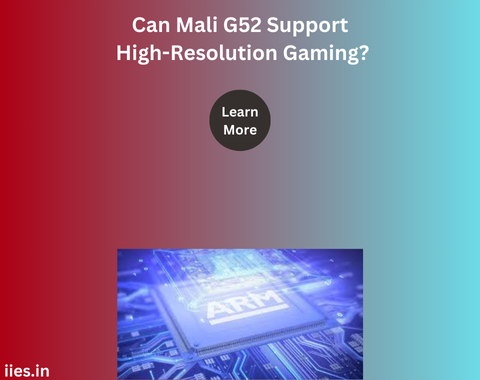 Can Mali G52 Support High-Resolution Gaming?