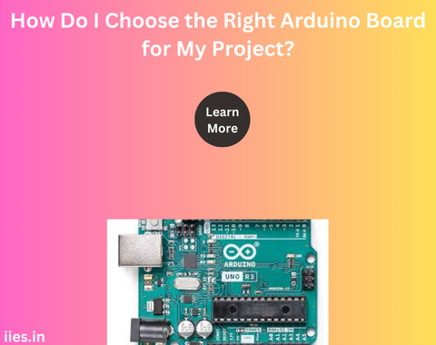 How Do I Choose the Right Arduino Board for My Project?