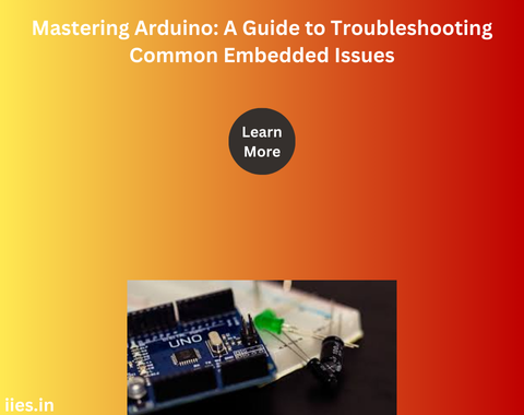 Mastering Arduino: A Guide to Troubleshooting Common Embedded Issues