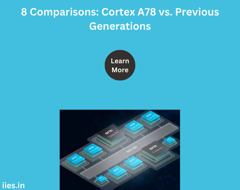 8 Comparisons: Cortex A78 vs. Previous Generations