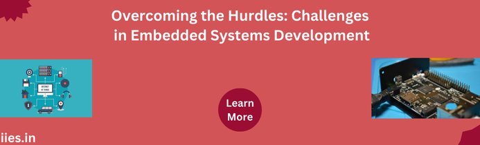 Overcoming the Hurdles: Challenges in Embedded Systems Development