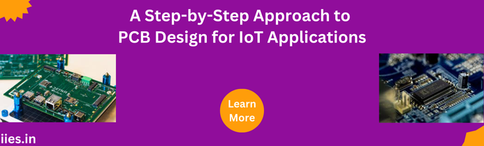 A Step-by-Step Approach to PCB Design for IoT Applications