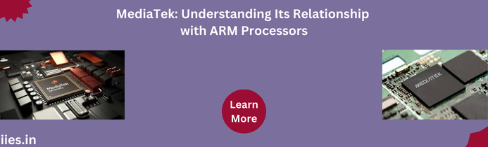 MediaTek: Understanding Its Relationship with ARM Processors