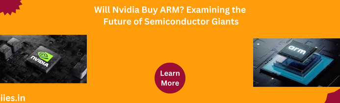 Will Nvidia Buy ARM? Examining the Future of Semiconductor Giants