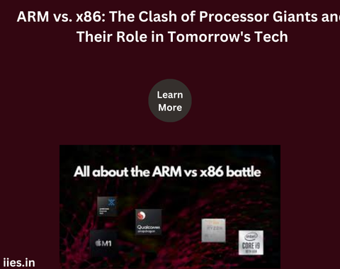 ARM vs. x86: The Clash of Processor Giants and Their Role in Tomorrow's Tech