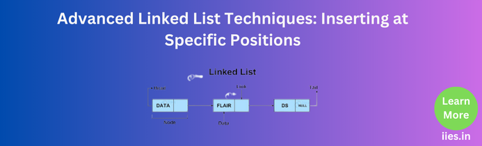 Advanced Linked List Techniques: Inserting at Specific Positions