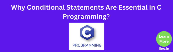 Why Conditional Statements Are Essential in C Programming