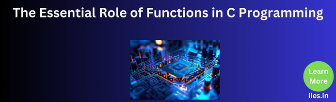 The Essential Role of Functions in C Programming