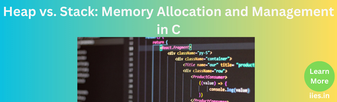 Heap vs. Stack: Memory Allocation and Management in C