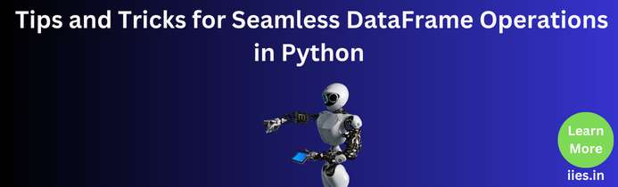 Tips and Tricks for Seamless DataFrame Operations in Python