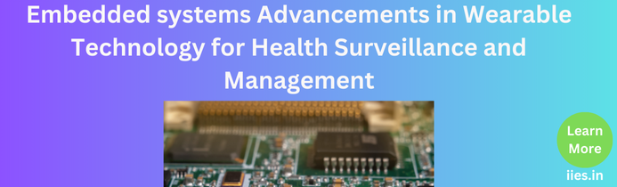 Embedded systems Advancements in Wearable Technology for Health Surveillance and Management