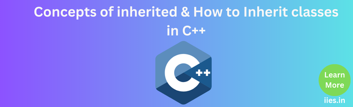 Concepts of inherited & How to Inherit classes in C++