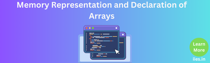 Memory Representation and Declaration of Arrays