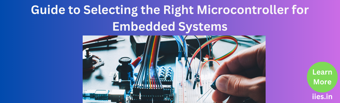 Guide to Selecting the Right Microcontroller for Embedded Systems