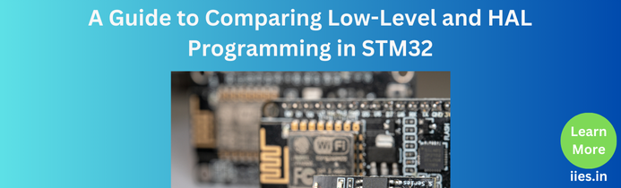 A Guide to Comparing Low-Level and HAL Programming in STM32