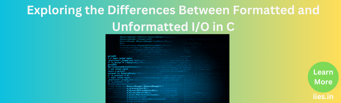 Exploring the Differences Between Formatted and Unformatted I/O in C