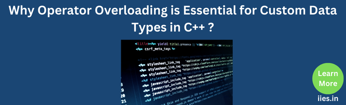 Why Operator Overloading is Essential for Custom Data Types in C++ ?