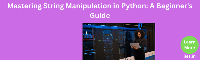 Mastering String Manipulation in Python: A Beginner's Guide