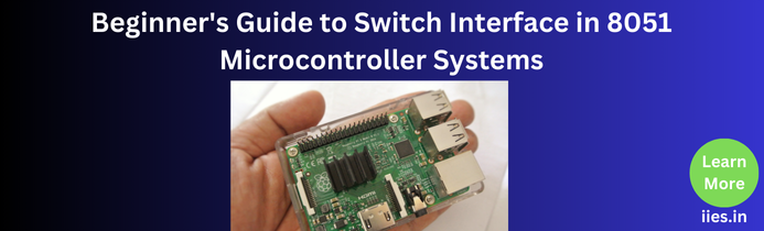 Beginner's Guide to Switch Interface in 8051 Microcontroller Systems