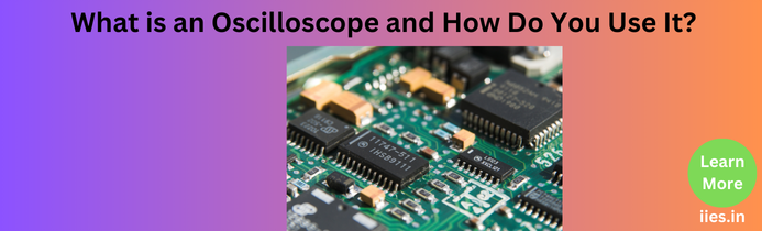 How Do You Use an Oscilloscope and What Is It?