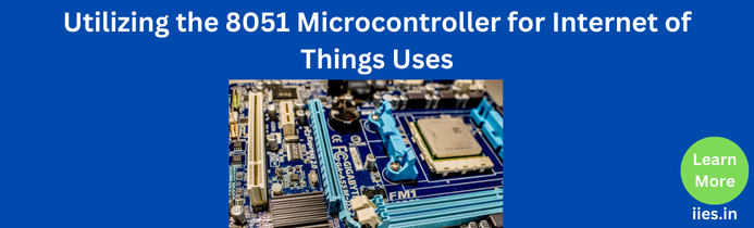 Utilizing the 8051 Microcontroller for Internet of Things Uses