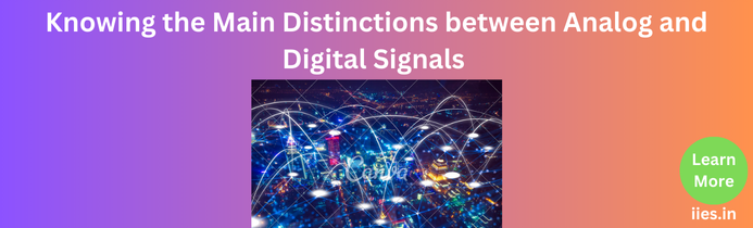 Knowing the Main Distinctions between Analog and Digital Signals