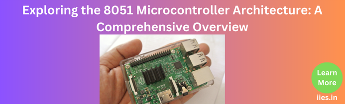 Exploring the 8051 Microcontroller Architecture: A Comprehensive Overview