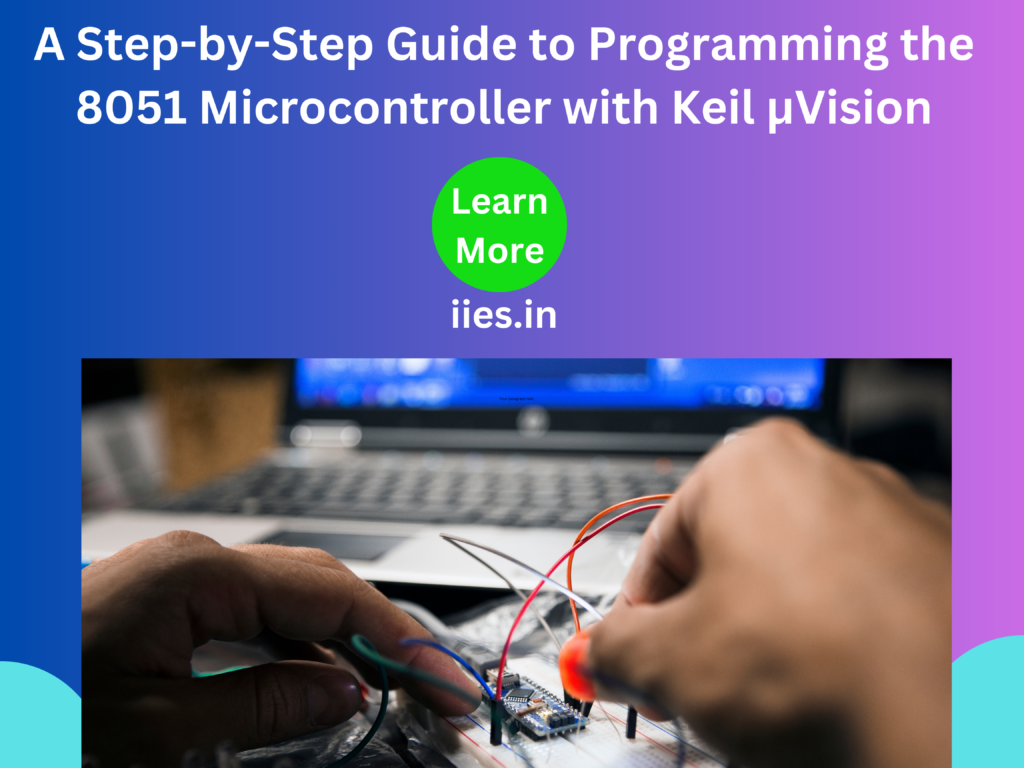 A Step-by-Step Guide to Programming the 8051 Microcontroller with Keil µVision