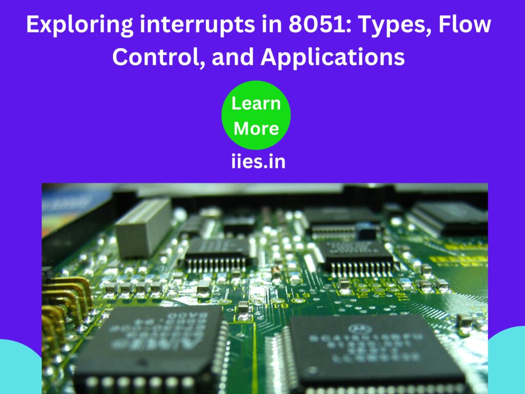 Exploring interrupts in 8051: Types, Flow Control, and Applications