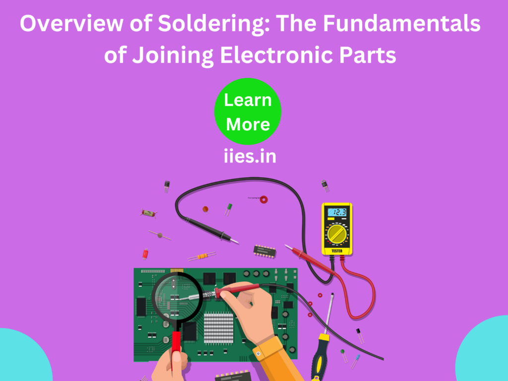 Overview of Soldering: The Fundamentals of Joining Electronic Parts