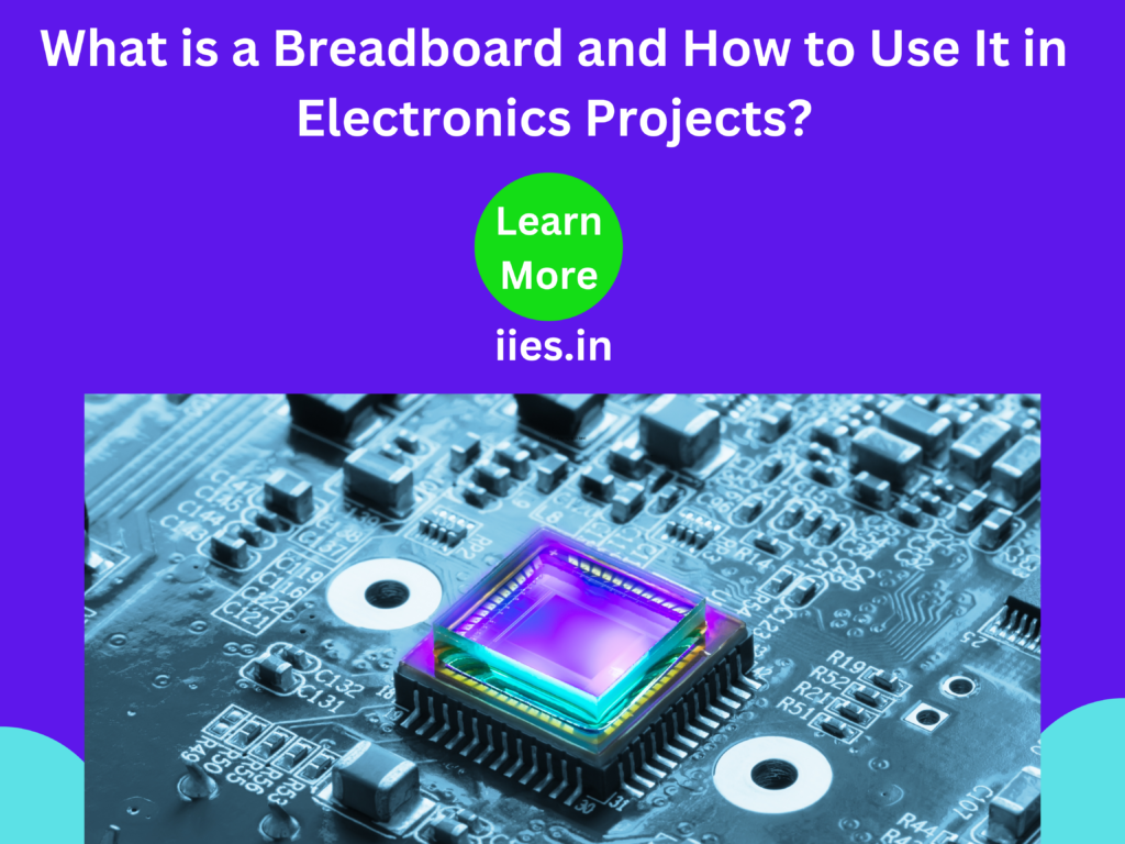 What is a Breadboard and How to Use It in Electronics Projects?