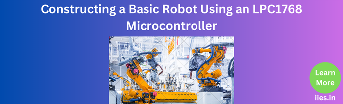 Constructing a Basic Robot Using an LPC1768 Microcontroller