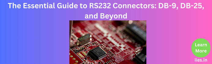 The Essential Guide to RS232 Connectors: DB-9, DB-25, and Beyond