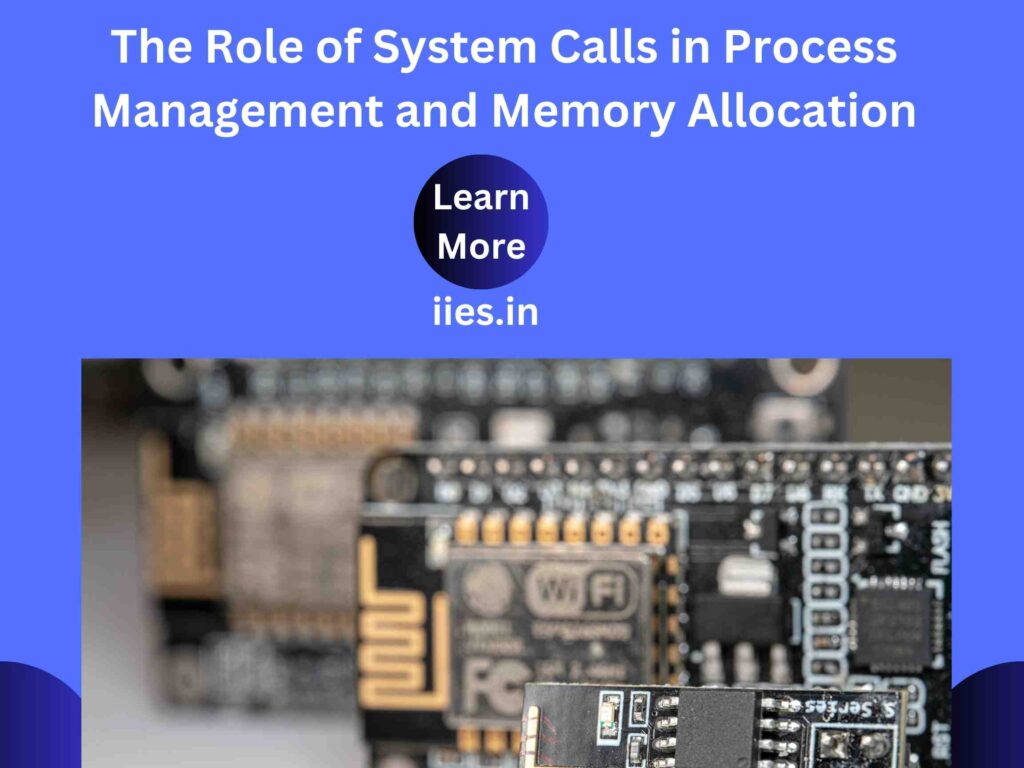 The Role of System Calls in Process Management and Memory Allocation