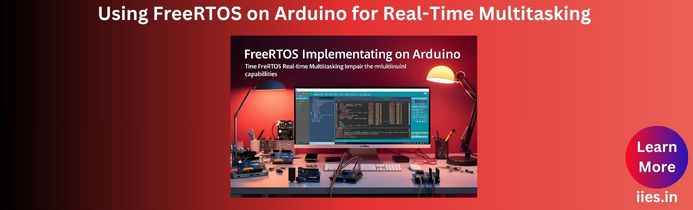 Using FreeRTOS on Arduino for Real-Time Multitasking