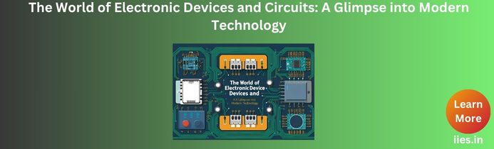 The World of Electronic Devices and Circuits: A Glimpse into Modern Technology