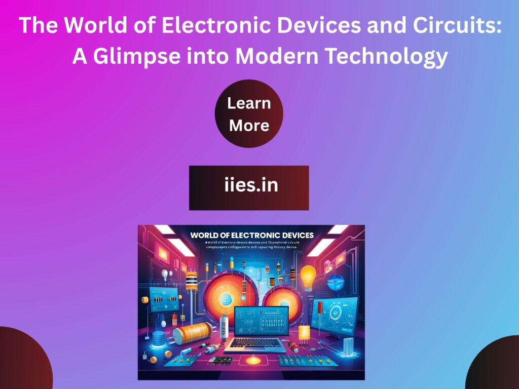 The World of Electronic Devices and Circuits: A Glimpse into Modern Technology