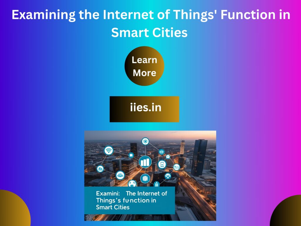 Examining the Internet of Things' Function in Smart Cities