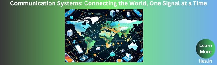 Communication Systems: How The World Stays Connected