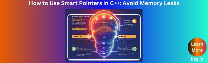 How to Use Smart Pointers in C++: Avoid Memory Leaks